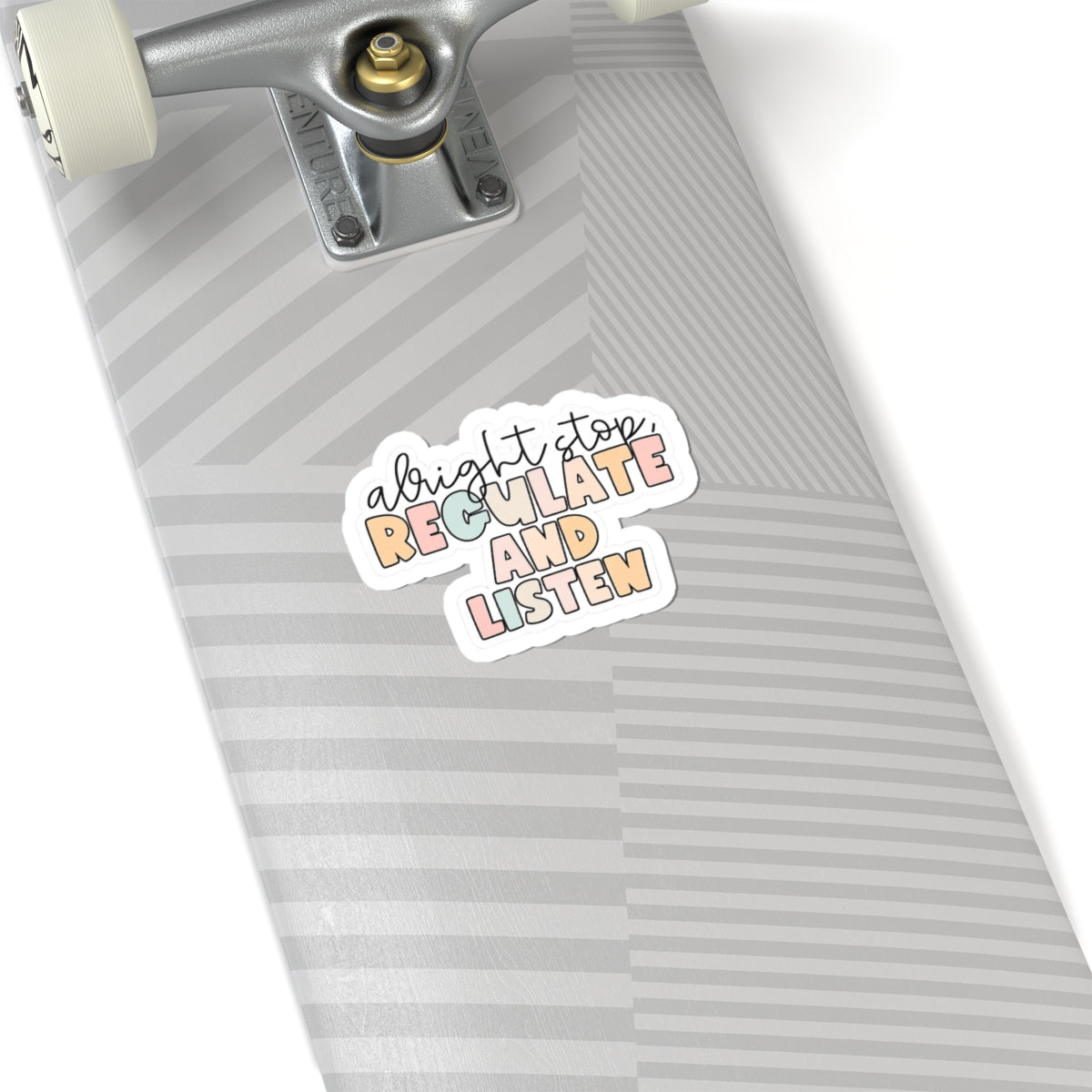 Alright Stop, Regulate and Listen- Sticker
