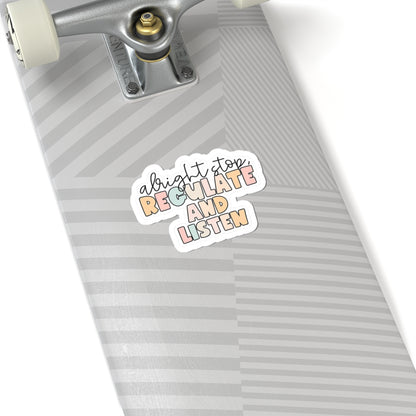 Alright Stop, Regulate and Listen- Sticker