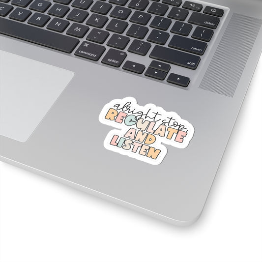 Alright Stop, Regulate and Listen- Sticker