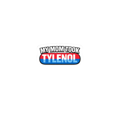 My Mom Took Tylenol- Sticker