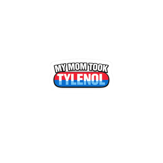 My Mom Took Tylenol- Sticker
