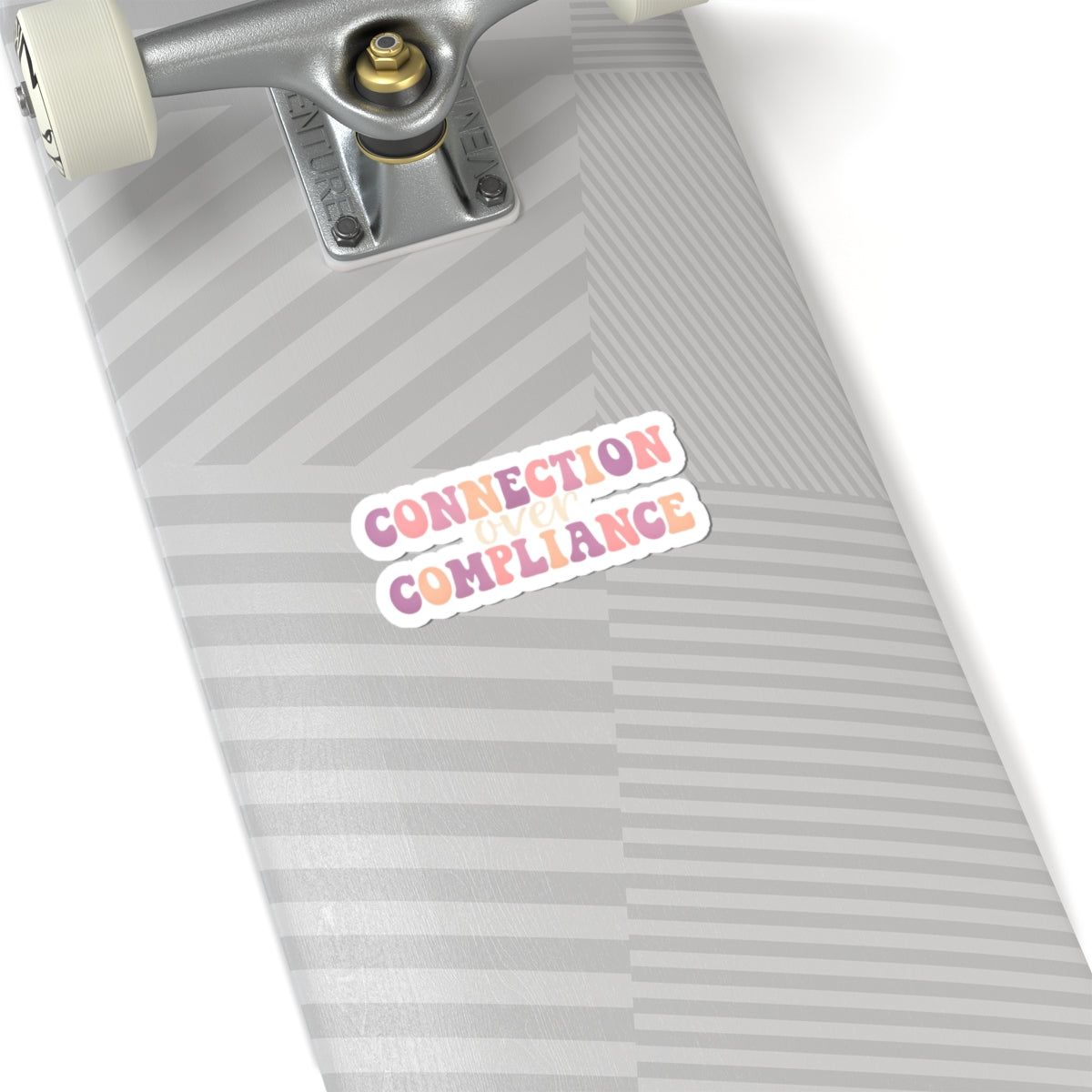 Connection Over Compliance- Sticker