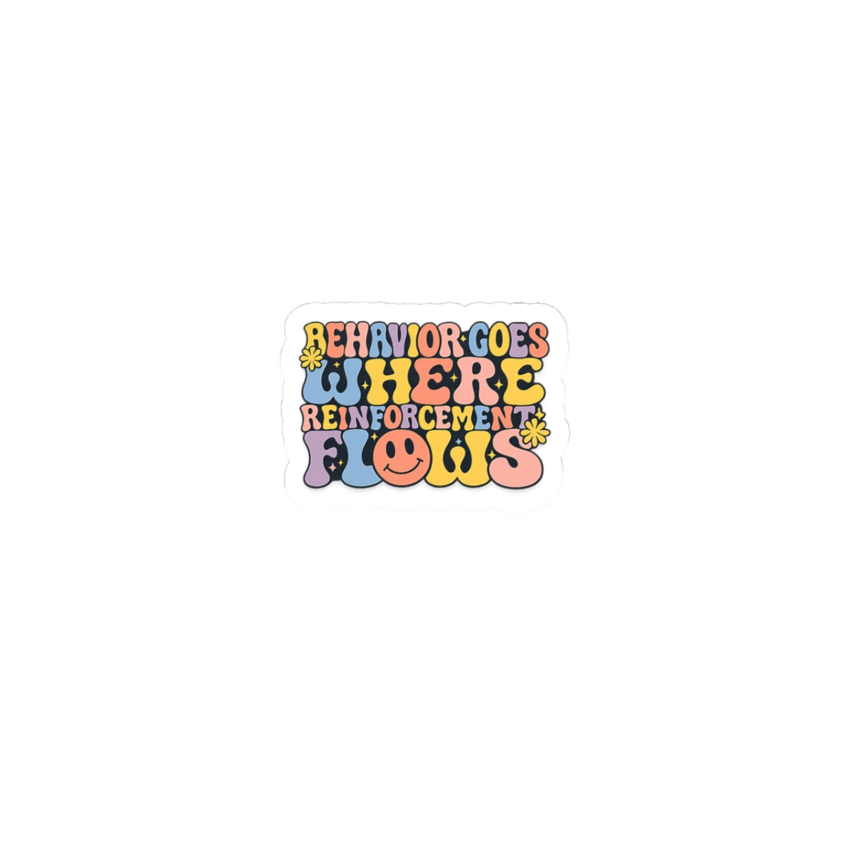 “Behavior Goes Where Reinforcement Flows- Sticker
