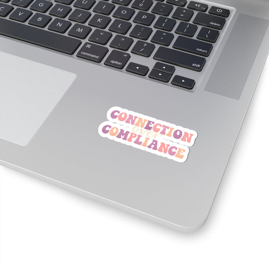 Connection Over Compliance- Sticker