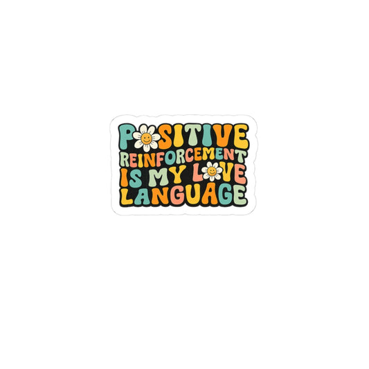 Positive Reinforcement Is My Love Language- Sticker