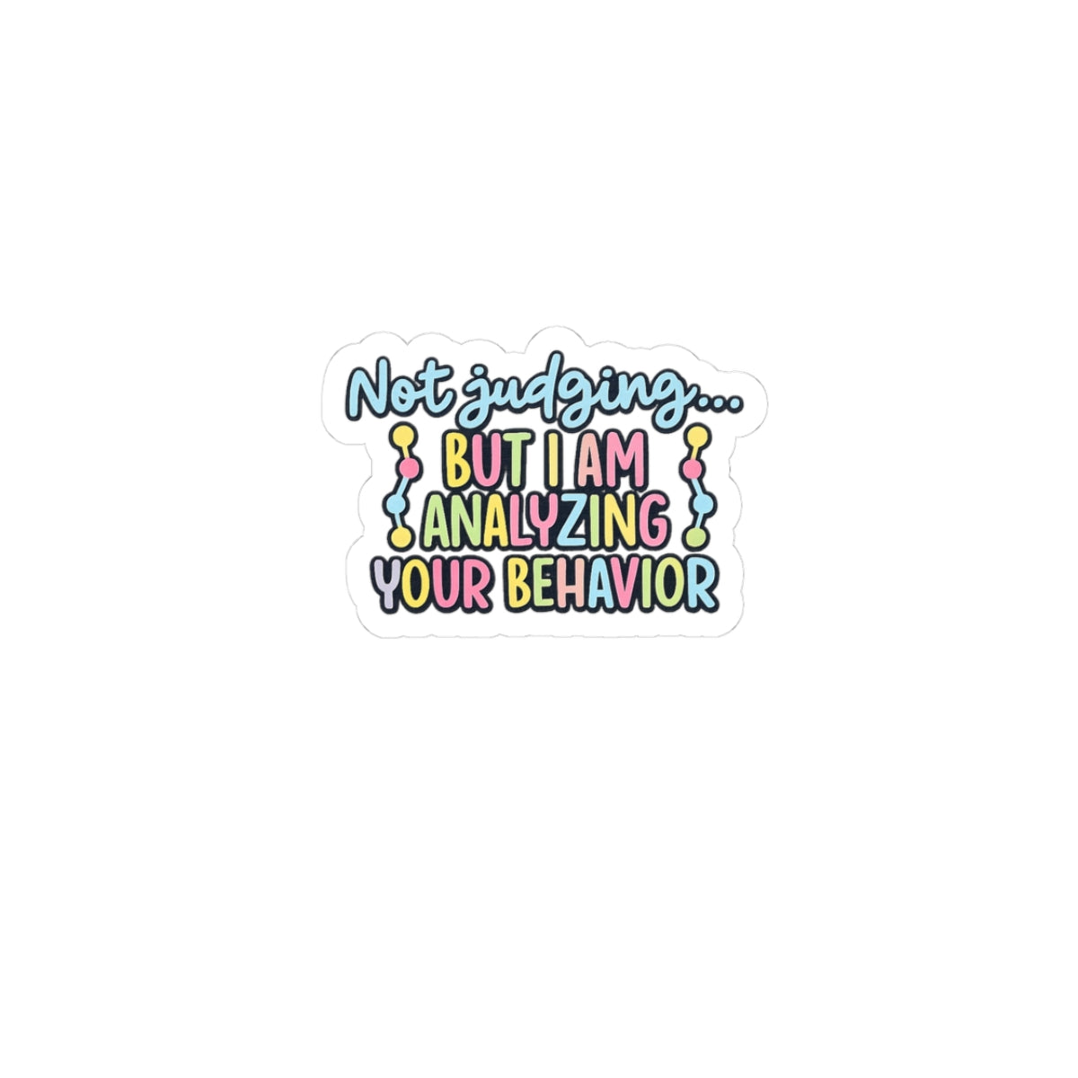 Not judging... But I am analyzing your behavior- Sticker