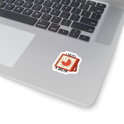 I Need A Break- Sticker