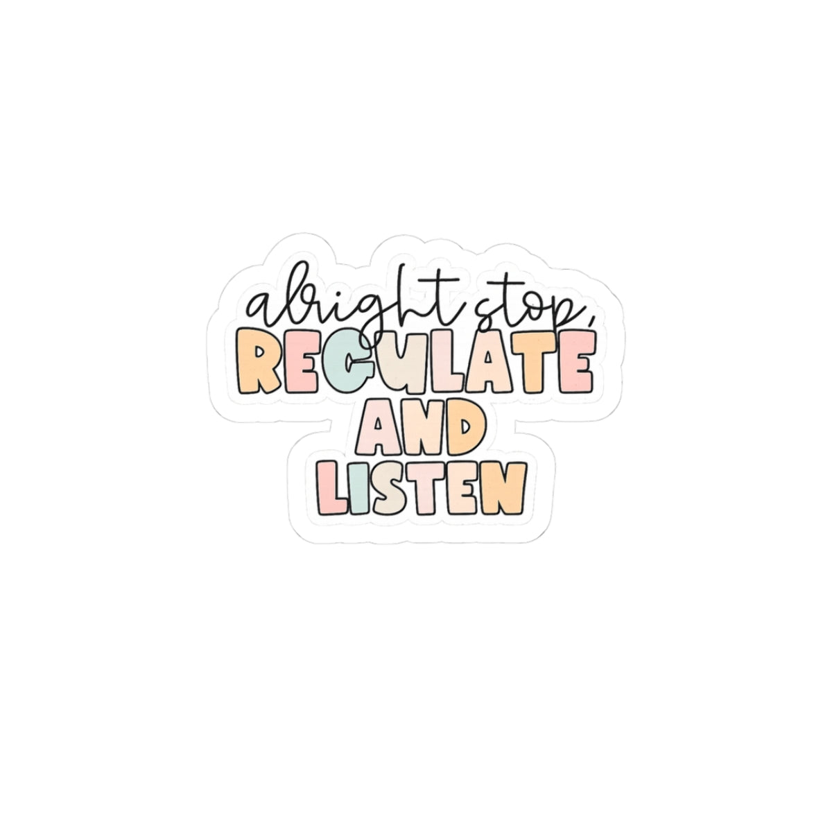 Alright Stop, Regulate and Listen- Sticker