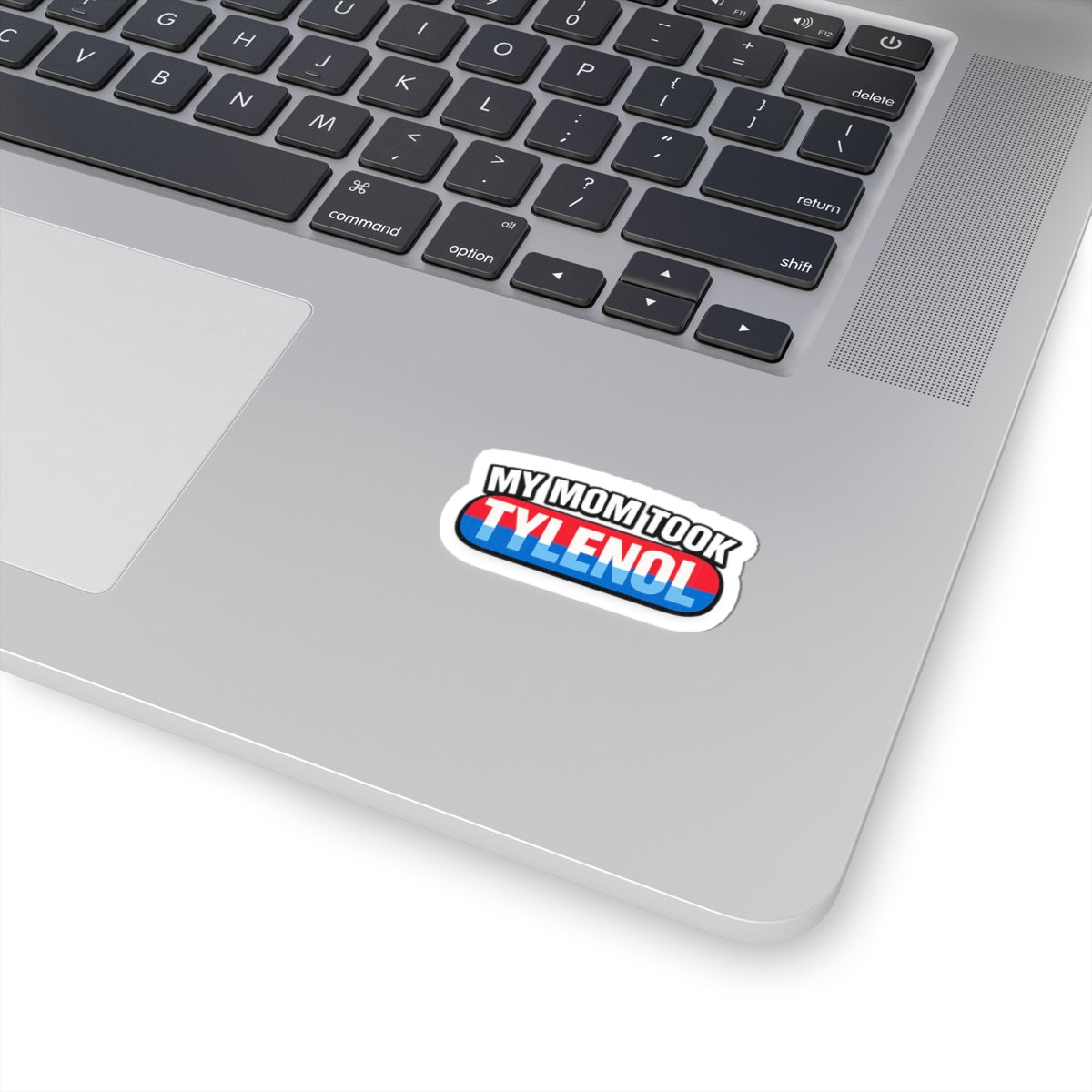 My Mom Took Tylenol- Sticker