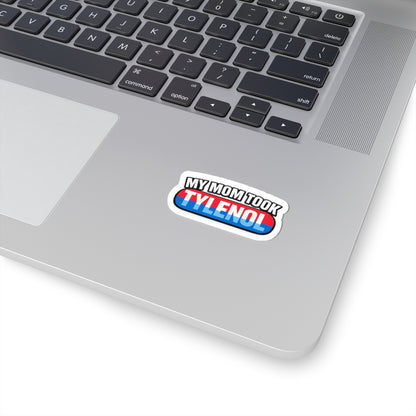 My Mom Took Tylenol- Sticker